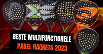 De beste multifunctionele padel rackets van 2023