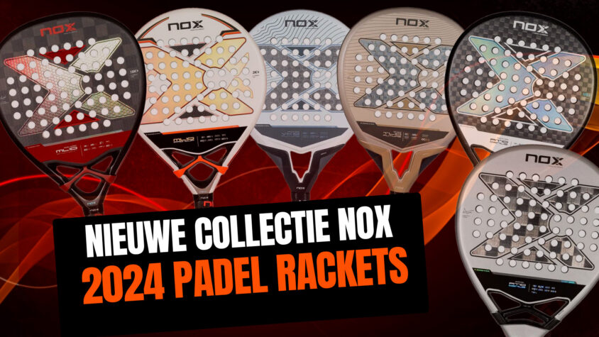 Nieuwe collectie Nox 2024 padel rackets, vernieuwd AT10 assortiment