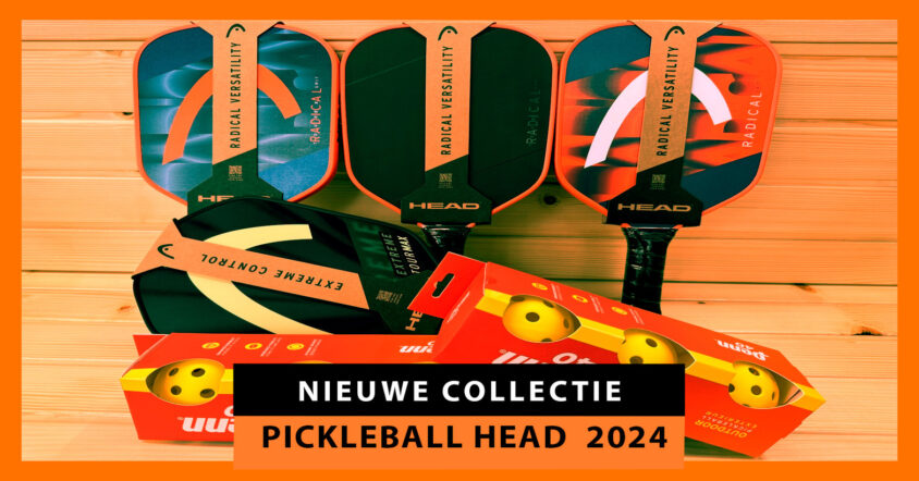 Nieuwe Head Pickleball Rackets 2024: de Radical, Extreme en Gravity series zijn hier om te blijven