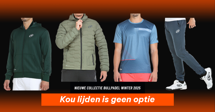 Nieuwe Bullpadel Wintercollectie 2025: Kwaliteitskleding voor padel
